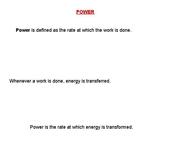 POWER Power is defined as the rate at which the work is done. Whenever