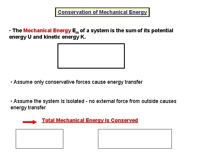 Conservation of Mechanical Energy • The Mechanical Energy Em of a system is the