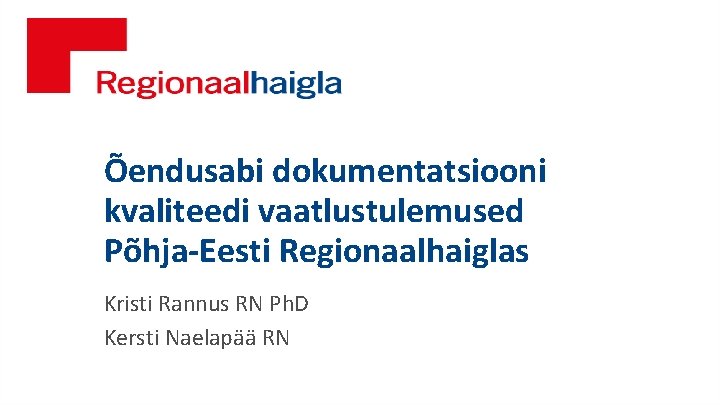 Õendusabi dokumentatsiooni kvaliteedi vaatlustulemused Põhja-Eesti Regionaalhaiglas Kristi Rannus RN Ph. D Kersti Naelapää RN