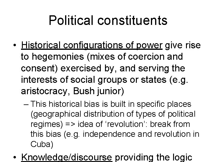 Political constituents • Historical configurations of power give rise to hegemonies (mixes of coercion