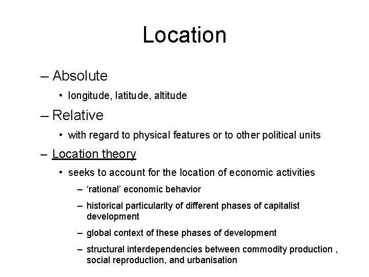 Location – Absolute • longitude, latitude, altitude – Relative • with regard to physical