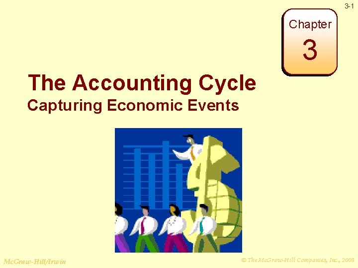 3 -1 Chapter 3 The Accounting Cycle Capturing Economic Events Mc. Graw-Hill/Irwin © The