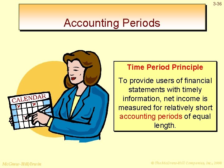 3 -36 Accounting Periods Time Period Principle To provide users of financial statements with