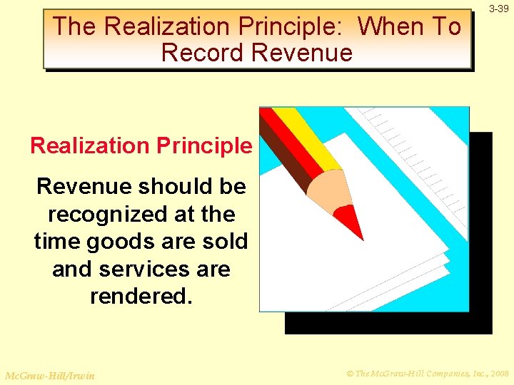 The Realization Principle: When To Record Revenue 3 -39 Realization Principle Revenue should be