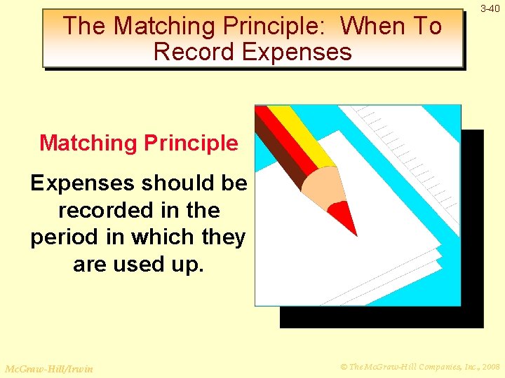 The Matching Principle: When To Record Expenses 3 -40 Matching Principle Expenses should be