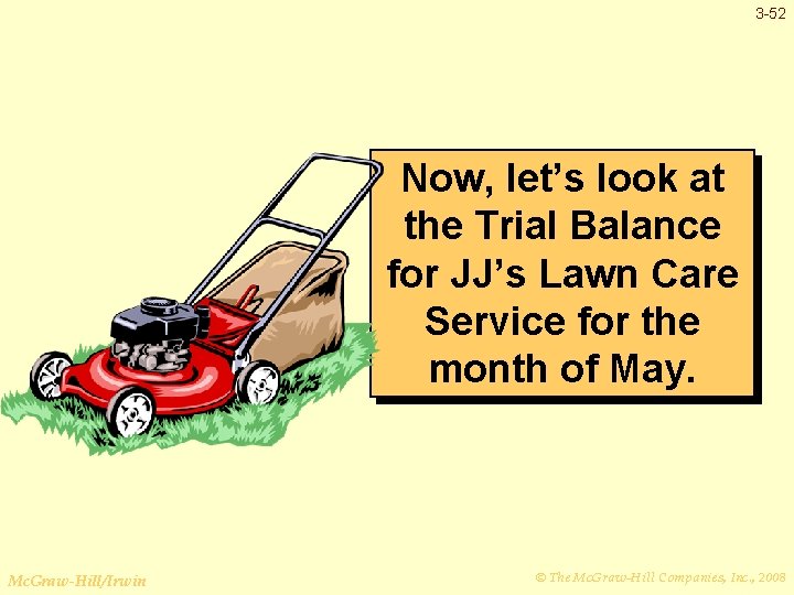 3 -52 Now, let’s look at the Trial Balance for JJ’s Lawn Care Service