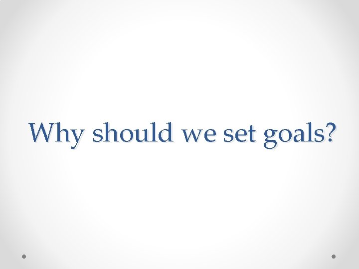 Why should we set goals? 