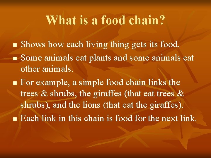 What is a food chain? n n Shows how each living thing gets its