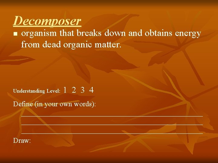 Decomposer n organism that breaks down and obtains energy from dead organic matter. Understanding