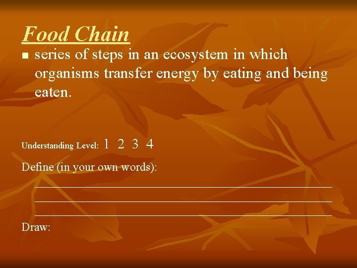 Food Chain n series of steps in an ecosystem in which organisms transfer energy
