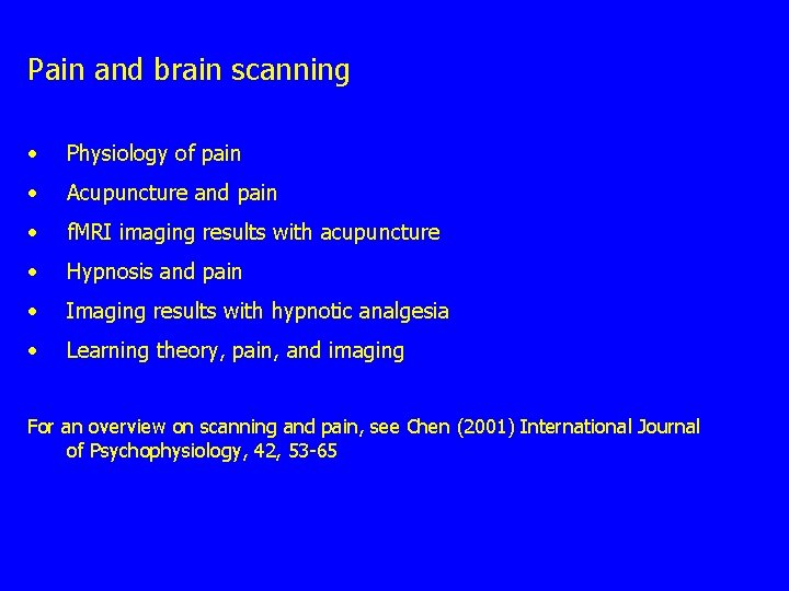 Pain and brain scanning • Physiology of pain • Acupuncture and pain • f.