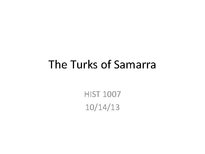 The Turks of Samarra HIST 1007 10/14/13 