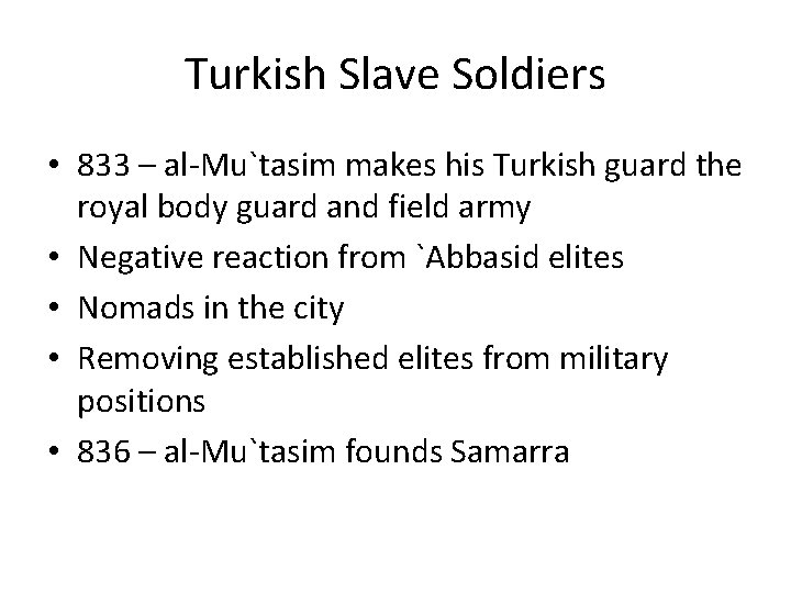 Turkish Slave Soldiers • 833 – al-Mu`tasim makes his Turkish guard the royal body