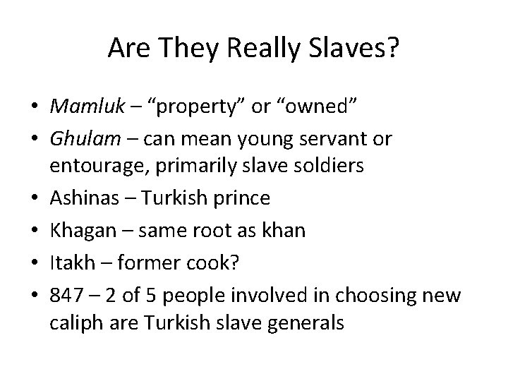 Are They Really Slaves? • Mamluk – “property” or “owned” • Ghulam – can