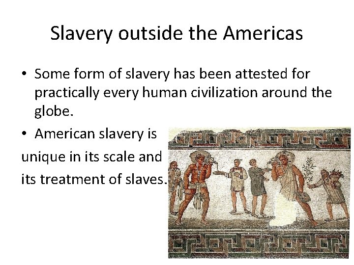 Slavery outside the Americas • Some form of slavery has been attested for practically