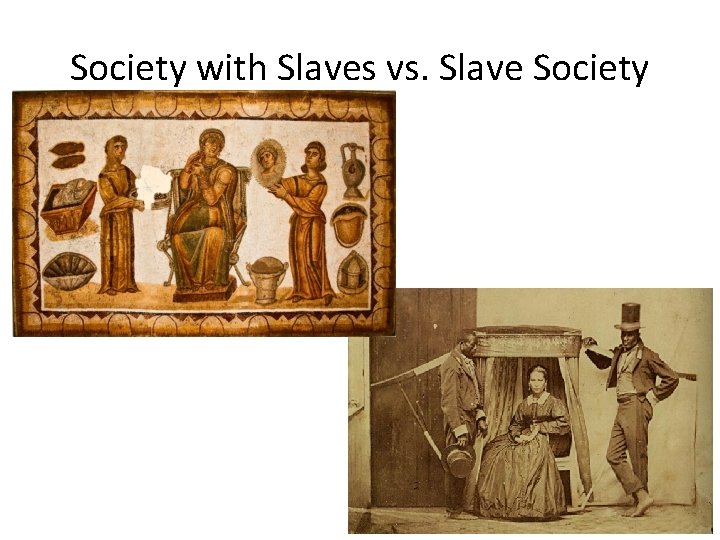 Society with Slaves vs. Slave Society 