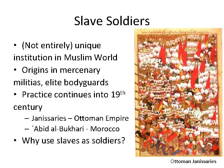 Slave Soldiers • (Not entirely) unique institution in Muslim World • Origins in mercenary