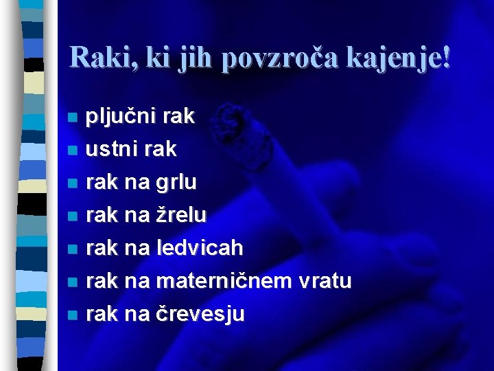 Raki, ki jih povzroča kajenje! pljučni rak n ustni rak na grlu n rak