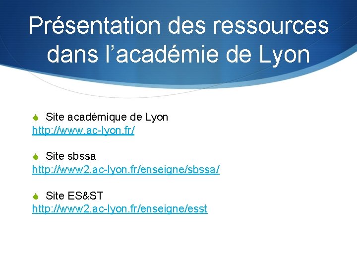 Présentation des ressources dans l’académie de Lyon S Site académique de Lyon http: //www.