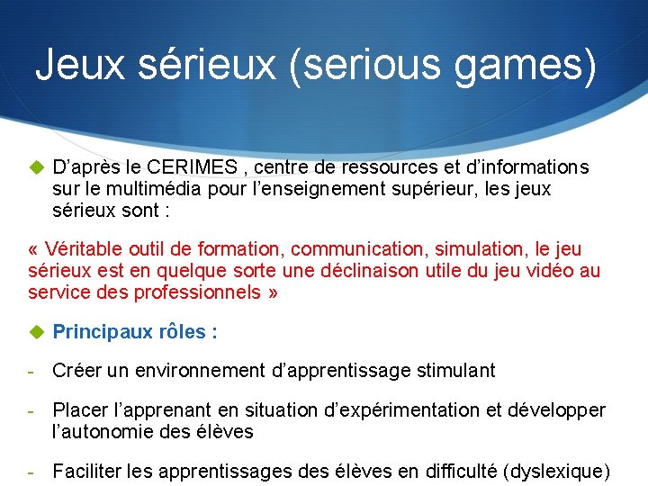 Jeux sérieux (serious games) u D’après le CERIMES , centre de ressources et d’informations