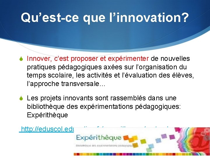 Qu’est-ce que l’innovation? S Innover, c’est proposer et expérimenter de nouvelles pratiques pédagogiques axées