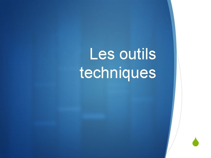 Les outils techniques S 