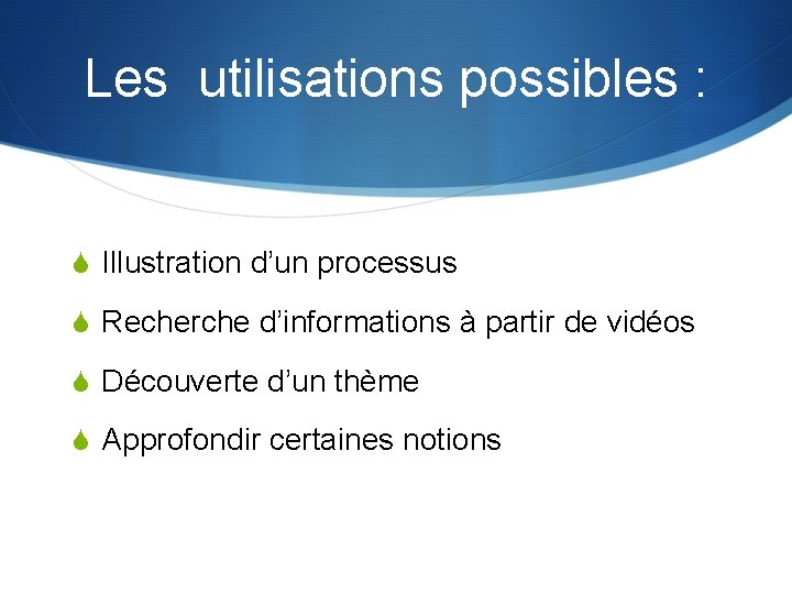 Les utilisations possibles : S Illustration d’un processus S Recherche d’informations à partir de