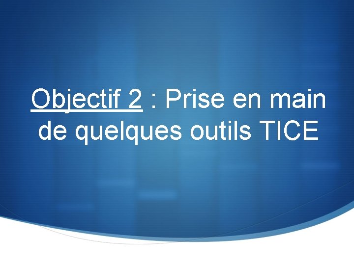 Objectif 2 : Prise en main de quelques outils TICE 