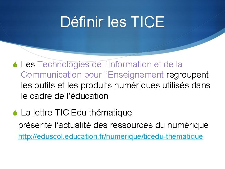 Définir les TICE S Les Technologies de l’Information et de la Communication pour l’Enseignement