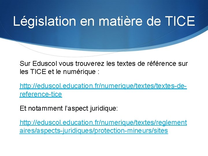 Législation en matière de TICE Sur Eduscol vous trouverez les textes de référence sur