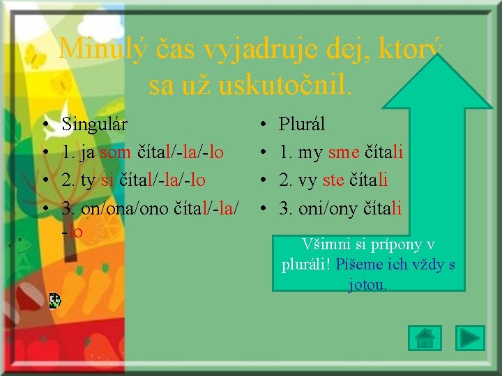 Minulý čas vyjadruje dej, ktorý sa už uskutočnil. • • Singulár 1. ja som