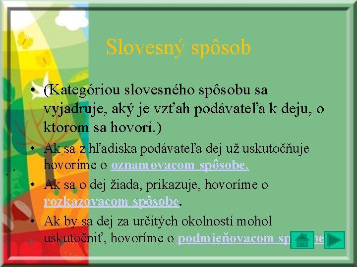 Slovesný spôsob • (Kategóriou slovesného spôsobu sa vyjadruje, aký je vzťah podávateľa k deju, Slovesný spôsob • (Kategóriou slovesného spôsobu sa vyjadruje, aký je vzťah podávateľa k deju,