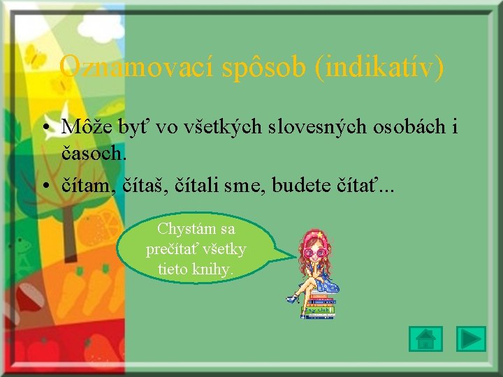 Oznamovací spôsob (indikatív) • Môže byť vo všetkých slovesných osobách i časoch. • čítam,