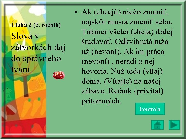 Úloha 2 (5. ročník) Slová v zátvorkách daj do správneho tvaru. • Ak (chcejú)