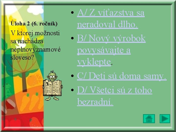Úloha 2 (6. ročník) V ktorej možnosti sa nachádza neplnovýznamové sloveso? • A/ Z Úloha 2 (6. ročník) V ktorej možnosti sa nachádza neplnovýznamové sloveso? • A/ Z