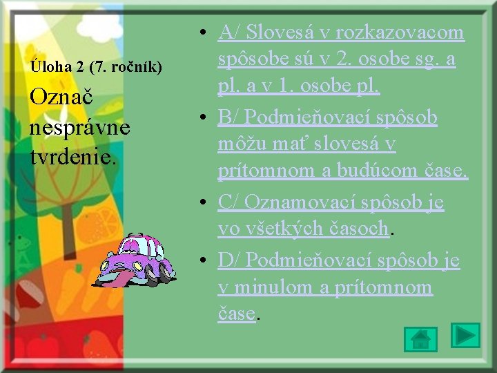 Úloha 2 (7. ročník) Označ nesprávne tvrdenie. • A/ Slovesá v rozkazovacom spôsobe sú