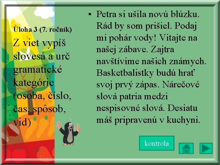 Úloha 3 (7. ročník) Z viet vypíš slovesá a urč gramatické kategórie (osoba, číslo,