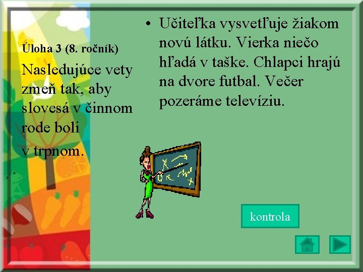  • Učiteľka vysvetľuje žiakom novú látku. Vierka niečo Úloha 3 (8. ročník) hľadá