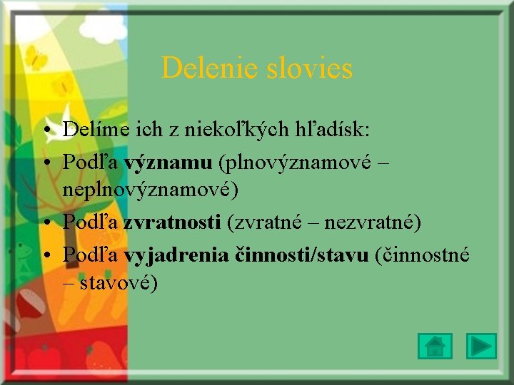 Delenie slovies • Delíme ich z niekoľkých hľadísk: • Podľa významu (plnovýznamové – neplnovýznamové) Delenie slovies • Delíme ich z niekoľkých hľadísk: • Podľa významu (plnovýznamové – neplnovýznamové)
