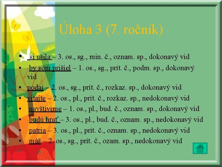 Úloha 3 (7. ročník) • si ušila – 3. os. , sg. , min.