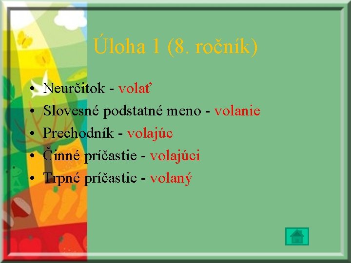 Úloha 1 (8. ročník) • • • Neurčitok - volať Slovesné podstatné meno -