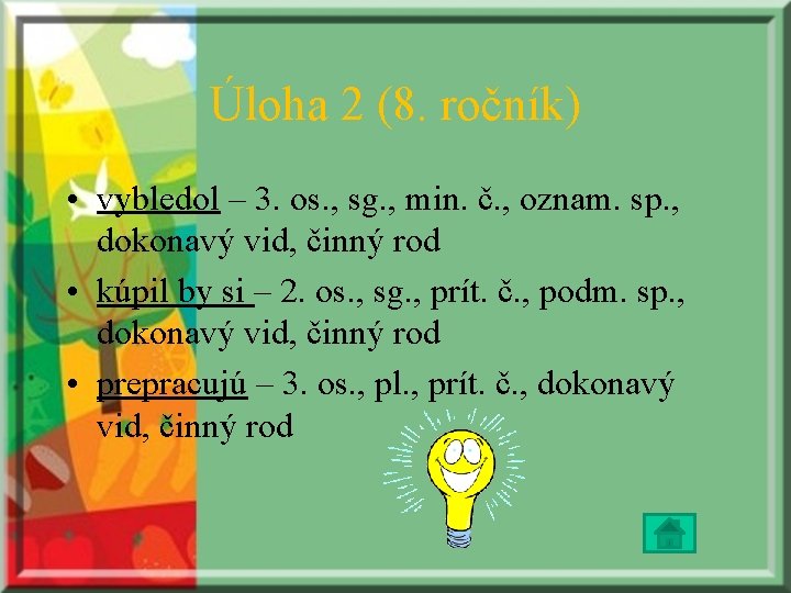 Úloha 2 (8. ročník) • vybledol – 3. os. , sg. , min. č.