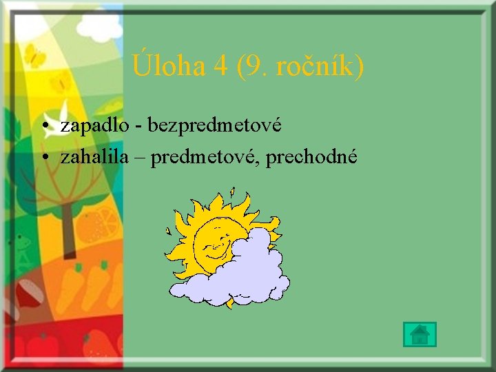 Úloha 4 (9. ročník) • zapadlo - bezpredmetové • zahalila – predmetové, prechodné 