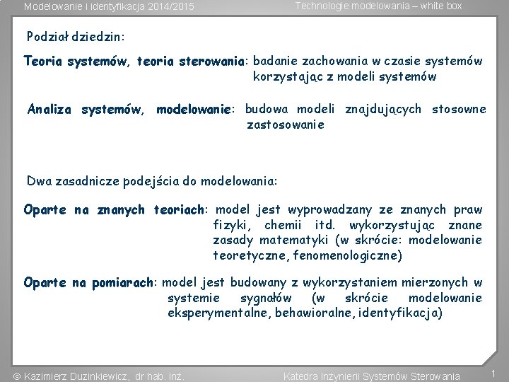 Modelowanie i identyfikacja 2014/2015 Technologie modelowania – white box Podział dziedzin: Teoria systemów, teoria