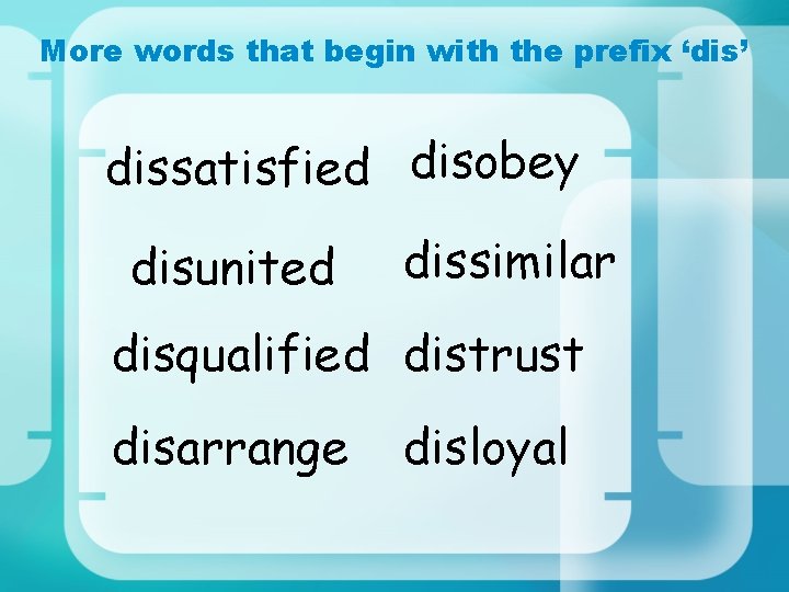 More words that begin with the prefix ‘dis’ dissatisfied disobey disunited dissimilar disqualified distrust