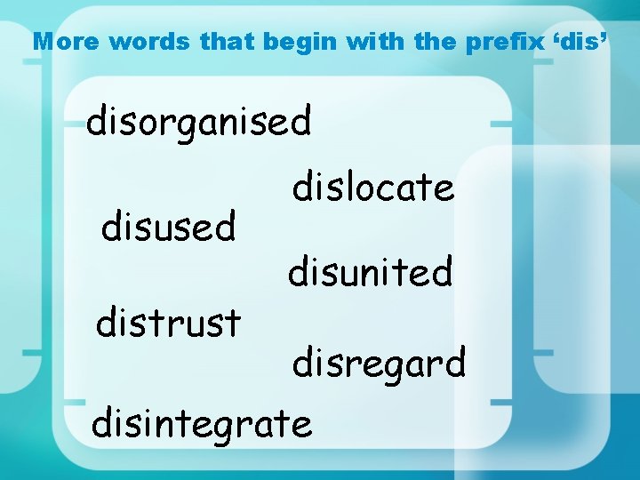 More words that begin with the prefix ‘dis’ disorganised disused distrust dislocate disunited disregard