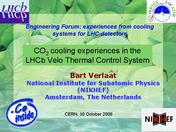 Engineering Forum: experiences from cooling systems for LHC detectors CO 2 cooling experiences in