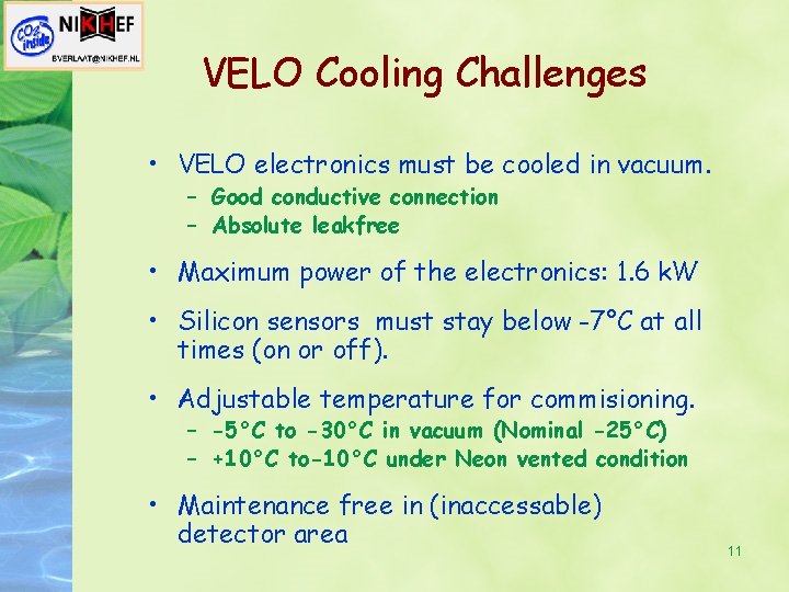 VELO Cooling Challenges • VELO electronics must be cooled in vacuum. – Good conductive