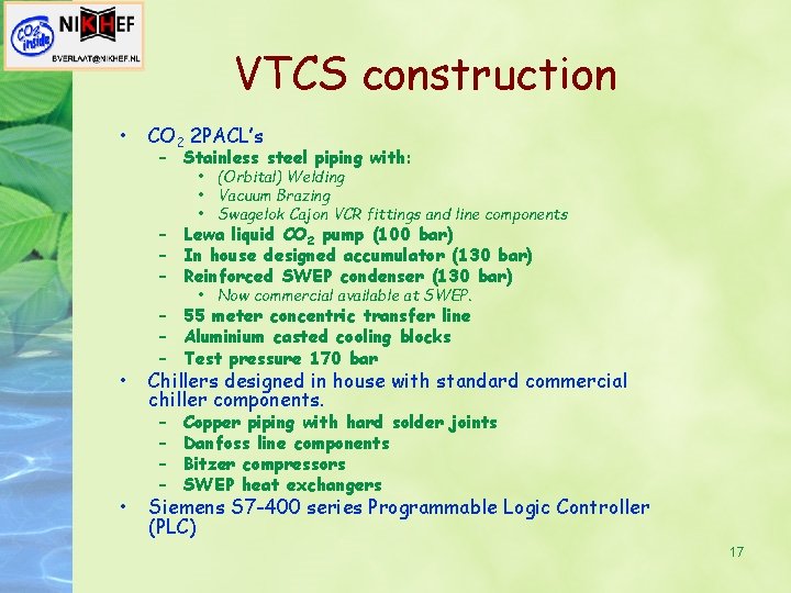 VTCS construction • CO 2 2 PACL’s – Stainless steel piping with: • (Orbital)