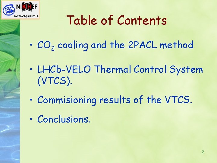 Table of Contents • CO 2 cooling and the 2 PACL method • LHCb-VELO